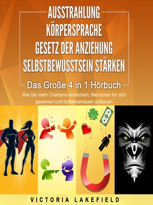 cover image of AUSSTRAHLUNG | KÖRPERSPRACHE | GESETZ DER ANZIEHUNG | SELBSTBEWUSSTSEIN STÄRKEN--Das Große 4 in 1 Buch